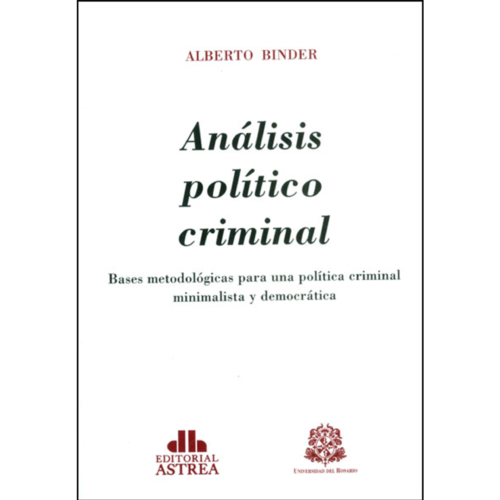 ANÁLISIS POLÍTICO CRIMINAL. Bases metodológicas para una política criminal minimalista y democrática