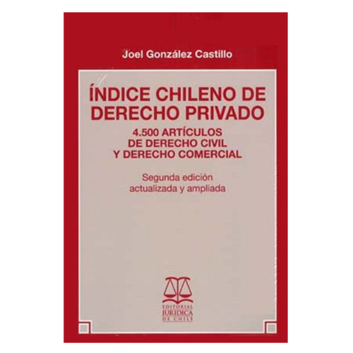 ÍNDICE CHILENO DE DERECHO PRIVADO. 4.500 Artículos de Derecho Civil y Derecho Comercial. Segunda Edición actualizada y ampliada