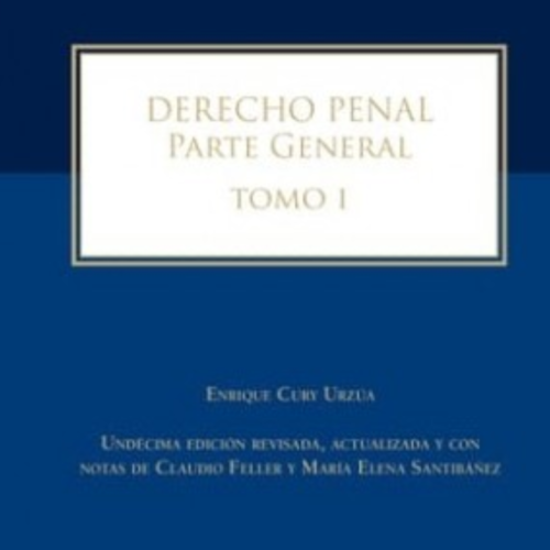 DERECHO PENAL. Parte General. Tomo I. Undécima edición revisada, actualizada y con notas de Claudio Feller y María Elena Santibáñez
