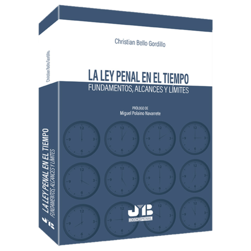 La Ley penal en el tiempo Fundamentos, alcances y límites