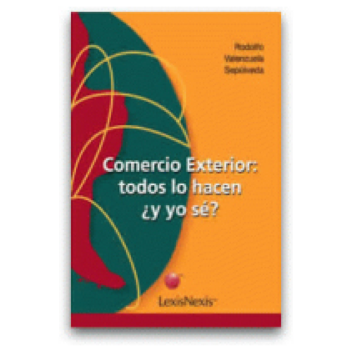 COMERCIO EXTERIOR: TODOS LO HACEN ¿Y YO SÉ? Cuarta Edición