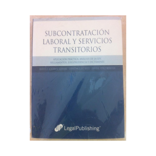 Subcontratación laboral y servicios transitorios : aplicación práctica : análisis de la ley, reglamentos, jurisprudencia y dictámenes
