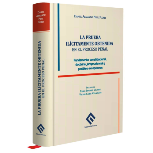 LA PRUEBA ILÍCITAMENTE OBTENIDA EN EL PROCESO PENAL