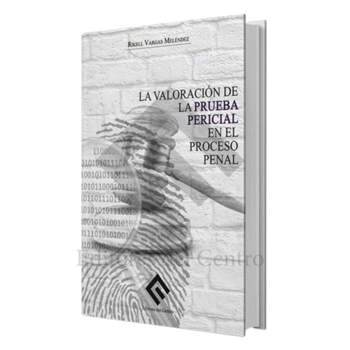 LA VALORACIÓN DE LA PRUEBA PERICIAL EN EL PROCESO PENAL