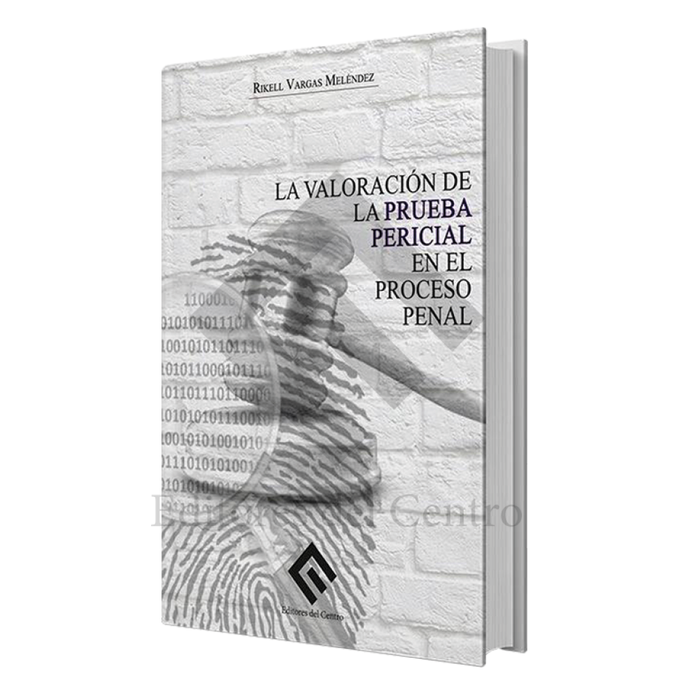 LA VALORACIÓN DE LA PRUEBA PERICIAL EN EL PROCESO PENAL