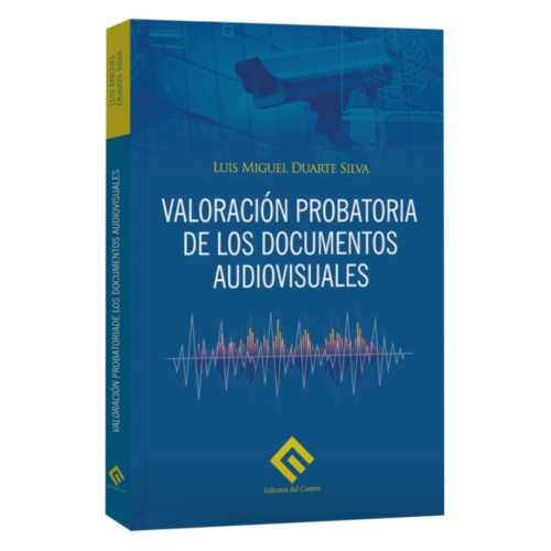 VALORACIÓN PROBATORIA DE LOS DOCUMENTOS AUDIOVISUALES