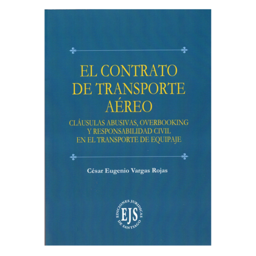 EL CONTRATO DE TRANSPORTE AÉREO - CLÁUSULAS ABUSIVAS, OVERBOOKING Y RESPONSABILIDAD CIVIL EN EL TRANSPORTE DE EQUIPAJE