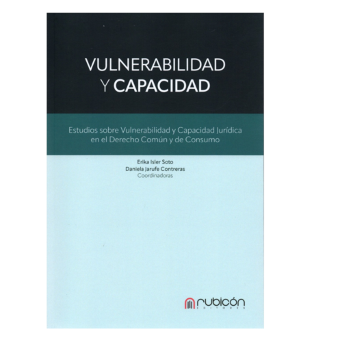 VULNERABILIDAD Y CAPACIDAD - ESTUDIOS SOBRE VULNERABILIDAD Y CAPACIDAD JURÍDICA EN EL DERECHO COMÚN Y DE CONSUMO