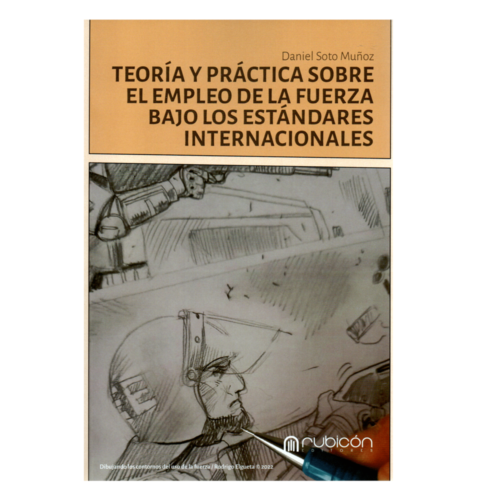TEORÍA Y PRÁCTICA SOBRE EL EMPLEO DE LA FUERZA BAJO LOS ESTÁNDARES INTERNACIONALES
