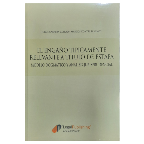 EL ENGAÑO TÍPICAMENTE RELEVANTE A TÍTULO DE ESTAFA MODELO DOGMÁTICO Y ANÁLISIS JURISPRUDENCIAL