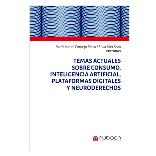 TEMAS ACTUALES SOBRE CONSUMO, INTELIGENCIA ARTIFICIAL, PLATAFORMAS DIGITALES Y NEURODERECHOS