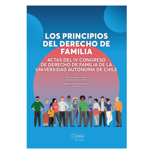 Los principios del derecho de familia: Actas del IV Congreso de Derecho de Familia de la Universidad Autónoma de Chile  (Solo digital)