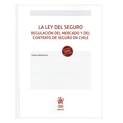 LA LEY DEL SEGURO - REGULACIÓN DEL MERCADO Y DEL CONTRATO DE SEGURO EN CHILE