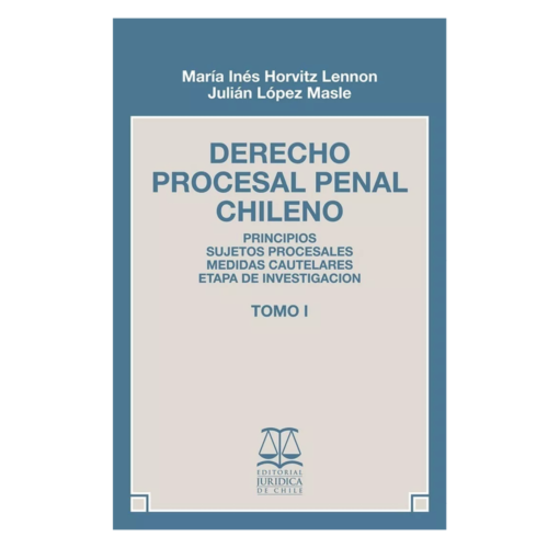 DERECHO PROCESAL PENAL CHILENO - TOMO I