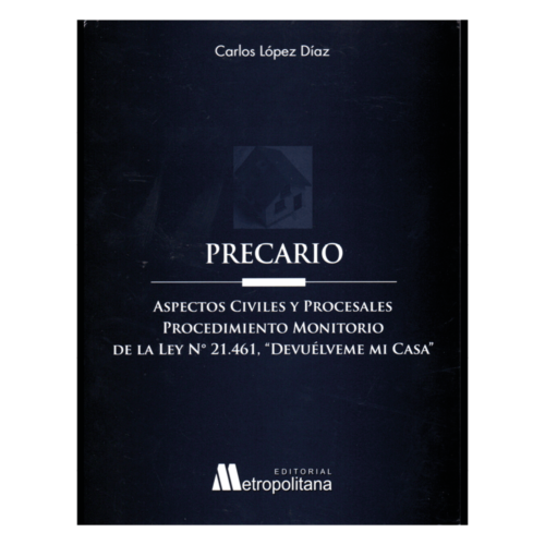 PRECARIO - ASPECTOS CIVILES Y PROCESALES. PROCEDIMIENTO MONITORIO DE LA LEY N°21.461 "DEVUÉLVEME MI CASA"