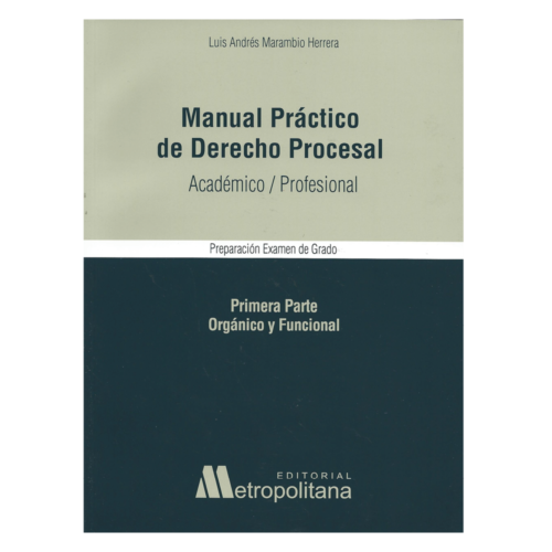 Manual Práctico de Derecho Procesal, Académico Profesional Primera Parte Orgánico y Funcional