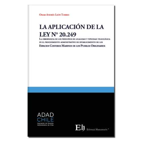 LA APLICACIÓN DE LA LEY N° 20.249 La observancia de los principios de legalidad y tipicidad teleológica en el procedimiento administrativo...