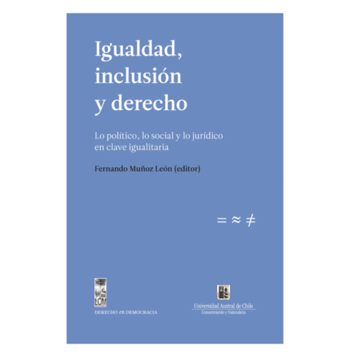 Igualdad, Inclusión y Derecho. Lo político, lo social y lo jurídico en clave igualitaria