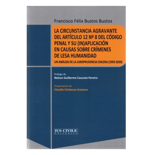 LA CIRCUNSTANCIA AGRAVANTE DEL ART.12 N°8 DEL CÓDIGO PENAL Y SU (IN)APLICACIÓN EN CAUSAS SOBRE CRÍMENES DE LESA HUMANIDAD