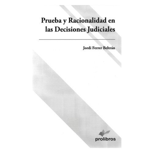 PRUEBA Y RACIONALIDAD EN LAS DECISIONES JUDICIALES