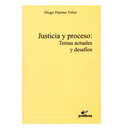 JUSTICIA Y PROCESO : TEMAS ACTUALES Y DESAFIOS