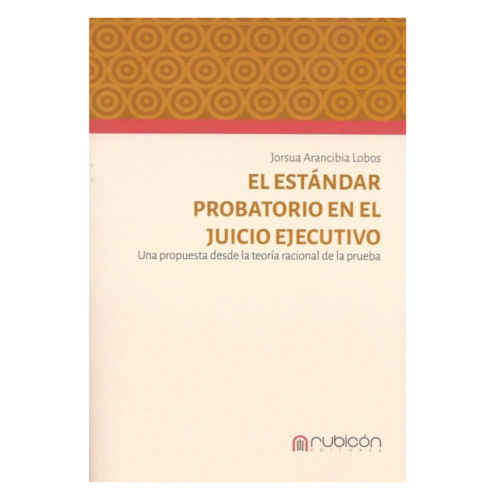 El Estándar Probatorio en el Juicio Ejecutivo, Una Propuesta Desde la Teoría Racional de la Prueba