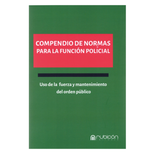 COMPENDIO DE NORMAS PARA LA FUNCIÓN POLICIAL - USO DE LA FUERZA Y MANTENIMIENTO DEL ORDEN PÚBLICO