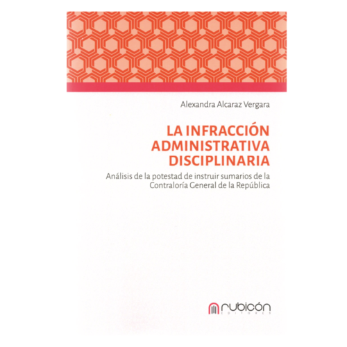 LA INFRACCIÓN ADMINISTRATIVA DISCIPLINARIA – ANÁLISIS DE LA POTESTAD DE INSTRUIR SUMARIOS DE LA CGR