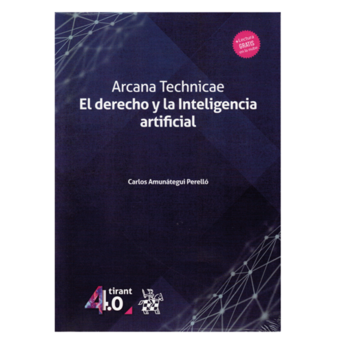 ARCANA TECHNICAE. EL DERECHO Y LA INTELIGENCIA ARTIFICIAL
