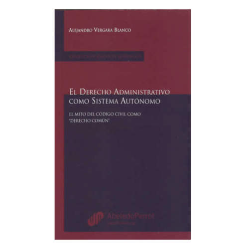 El Derecho Administrativo como Sistema Autónomo : El Mito del Códgio Civil como Derecho Común