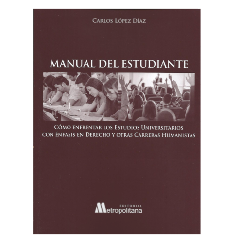 Manual del Estudiante, Cómo Enfrentar los Estudios Universitarios con Énfasis en Derecho y Otras Carreras Humanistas