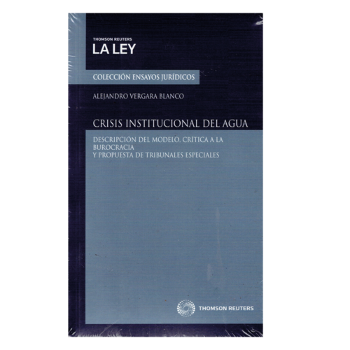 Crisis Institucional del Agua - Descripción del modelo, crítica a la burocracia y necesidad de tribunales especiales.