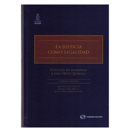 LA JUSTICIA COMO LEGALIDAD - ESTUDIOS EN HOMENAJE A LUIS ORTIZ QUIROGA