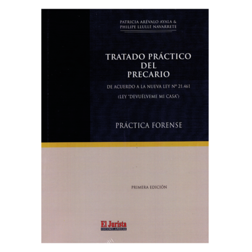 TRATADO PRÁCTICO DEL PRECARIO - DE ACUERDO A LA NUEVA LEY N° 21.461 (LEY "DEVUÉLVEME MI CASA")