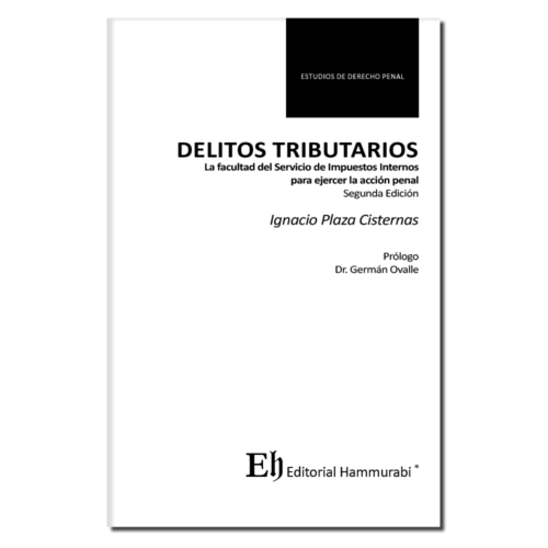 DELITOS TRIBUTARIOS La facultad del Servicio de Impuestos Internos  para ejercer la acción penal 2da edición