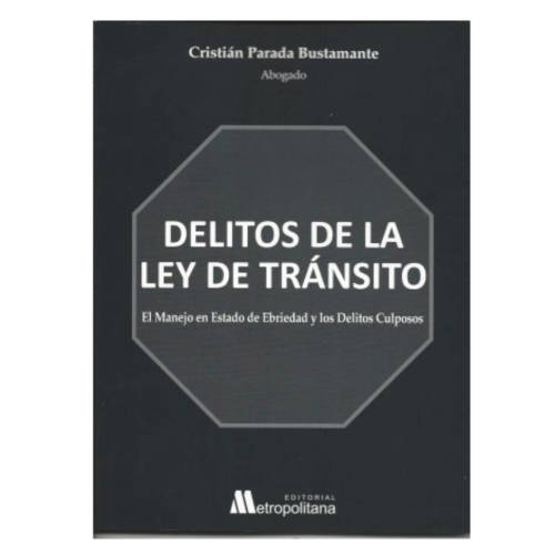 Delitos de la Ley de Tránsito - El Manejo en Estado de Ebriedad y los Delitos Culposos.