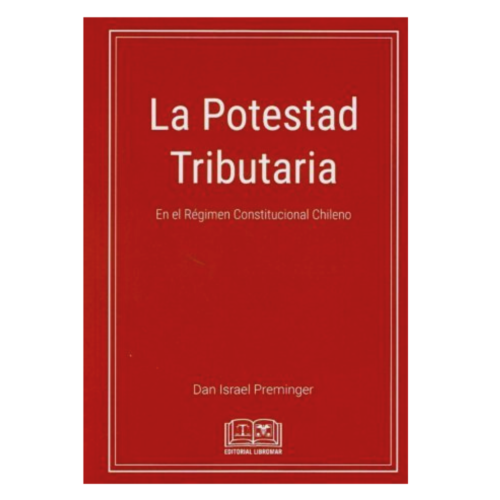 LA POTESTAD TRIBUTARIA EN EL RÉGIMEN CONSTITUCIONAL CHILENO