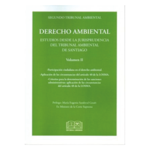 DERECHO AMBIENTAL - ESTUDIOS DESDE LA JURISPRUDENCIA DEL TRIBUNAL AMBIENTAL DE SANTIAGO - VOL. II