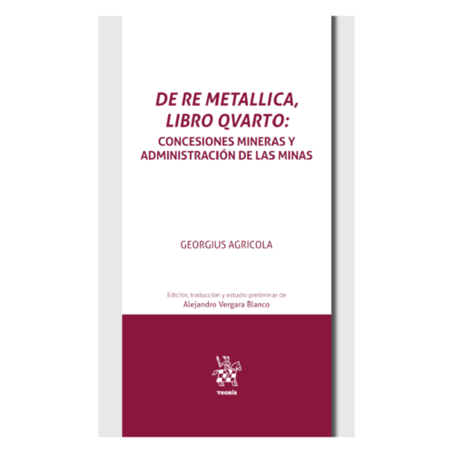 DE RE METALLICA, LIBRO QVARTO: Concesiones mineras y administración de las minas en el inicio de la edad moderna