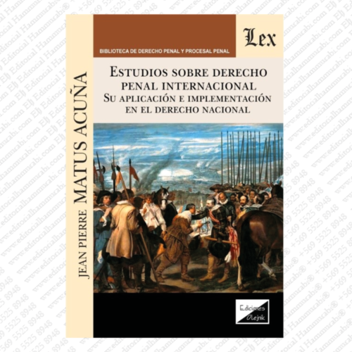 ESTUDIOS SOBRE DERECHO PENAL INTERNACIONAL- SU APLICACIÓN E IMPLEMENTACIÓN EN EL DERECHO NACIONAL.