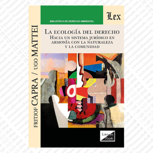 LA ECOLOGIA DEL DERECHO. HACIA UN SISTEMA JURIDICO EN ARMONIA CON LA NATURALEZA Y COMUNIDAD