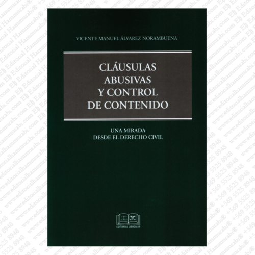 CLÁUSULAS ABUSIVAS Y CONTROL DE CONTENIDO - UNA MIRADA DESDE EL DERECHO CIVIL