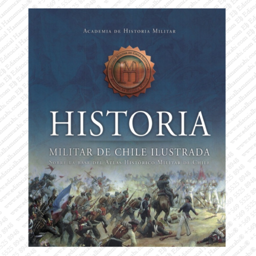  HISTORIA MILITAR DE CHILE ILUSTRADA  sobre la base del atlas histórico militar de Chile