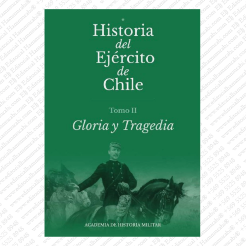HISTORIA DEL EJERCITO DE CHILE - TOMO II - GLORIA Y TRAGEDIA