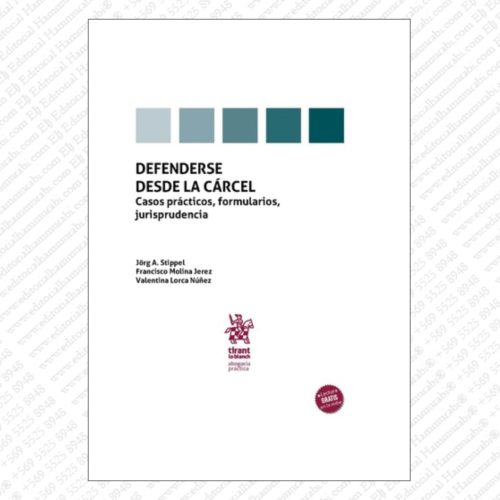 DEFENDERSE DESDE LA CÁRCEL. Casos prácticos, formularios, jurisprudencia