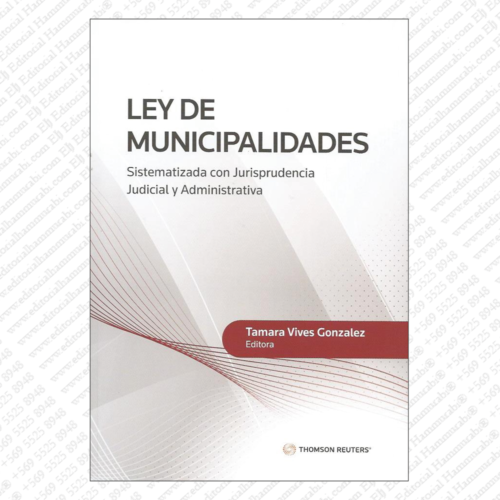 LEY DE MUNICIPALIDADES, Sistematizada con Jurisprudencia Judicial y Administrativa