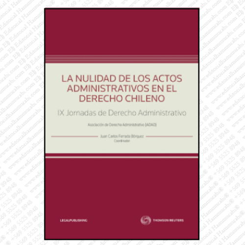 LA NULIDAD DE LOS ACTOS ADMINISTRATIVOS EN EL DERECHO CHILENO - IX JORNADAS DE DERECHO ADMINISTRATIVO
