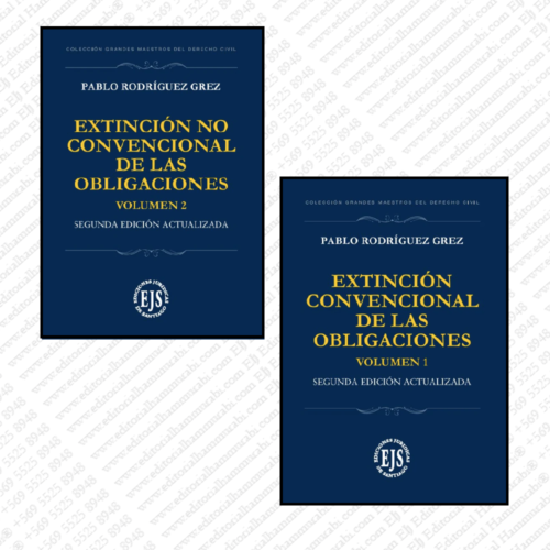 EXTINCIÓN CONVENCIONAL DE LAS OBLIGACIONES Y EXTINCIÓN NO CONVENCIONAL DE LAS OBLIGACIONES. Volumen I y II. Segunda edición actualizada