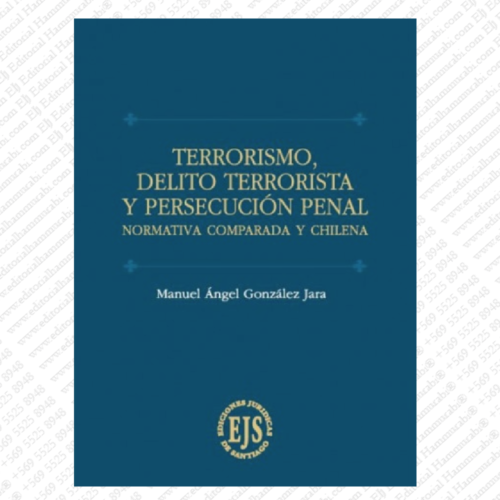 TERRORISMO, DELITO TERRORISTA Y PERSECUCIÓN PENAL normativa comprada y chilena