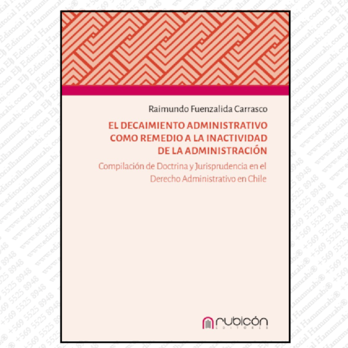 EL DECAIMIENTO ADMINISTRATIVO COMO REMEDIO A LA INACTIVIDAD DE LA ADMINISTRACION compilacion de doctrina y jurisprudencia en el derecho administrativo en chile